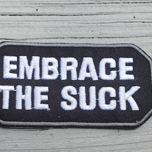 Embrace the Suck Iron On Patch