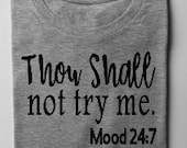 Thou shall not try me mood shirt try me