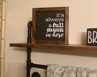 It's always a full moon in here bathroom sign, funny bathroom sign, humorous farmhouse sign