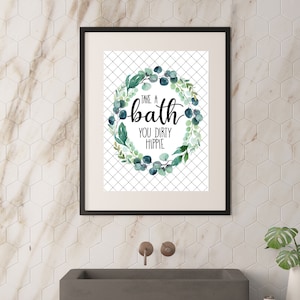 Take a bath you dirty Hippie Print, Bathroom Print, Bathroom Decor