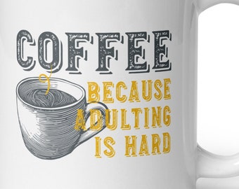 Funny Coffee Lover Mug, Coffee Because Adulting is Hard Coffee Mug, Coffee Cup