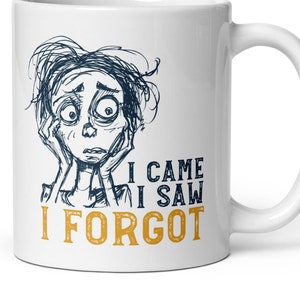 Funny Forgetfulness Mug, I Came I Saw I Forgot Coffee Mug, Funny Memory Coffee Cup