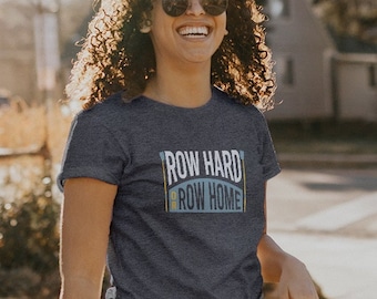 Women's Funny Rower Phrase T-Shirt - Crew Rowing Shirt - Rowing Tee Row Hard or Go Home