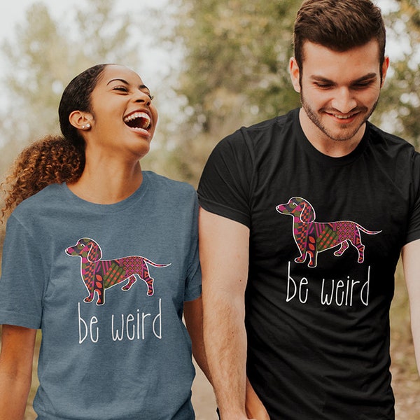 Be Weird T-Shirt  - Doxie Shirt - Dachshund T-Shirt - Zenart Tee