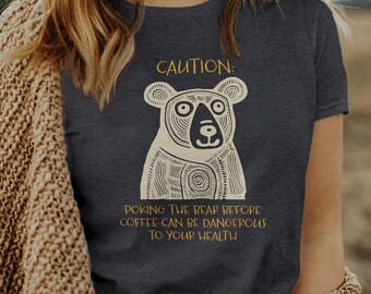 Women's Funny Bear Saying T-Shirt, Caution Poking the Bear Tee, Bear and Coffee Shirt