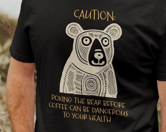 Funny Bear Saying Unisex t-shirt, Caution Poking the Bear Tee, Funny Bear Shirt, Bear and Coffee