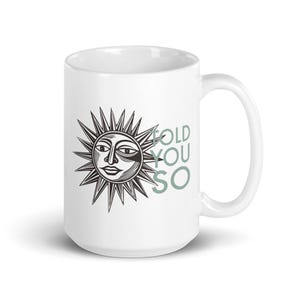 Funny Sarcastic Saying Told You So Mug, Told You So Cup, Told You So Coffee Mug, Sarcastic Mug, Sarcastic Gift