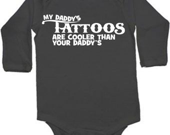 My daddy's tattoos are cooler thank your daddy's - ink tattoo - baby bodysuit - black long sleeved size 6/12 months last one ready to ship