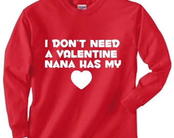 I don't need a valentine nana has my heart  Valentine's day!  or anytime  toddler youth kids long sleeved red size 2T last one