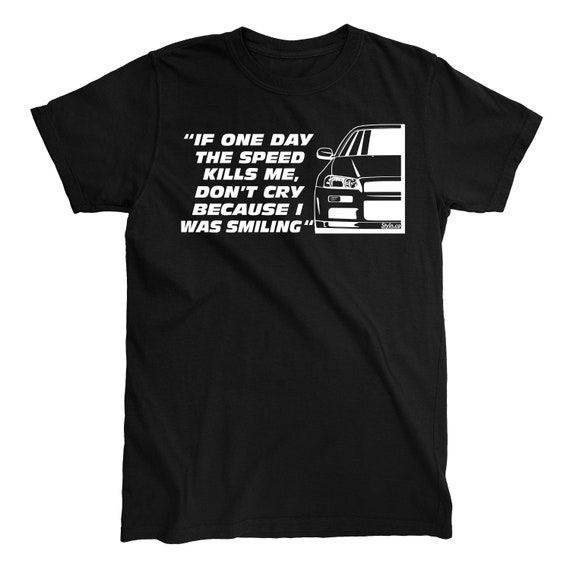 If One Day The Speed Kills Me Paul Walker T-Shirt