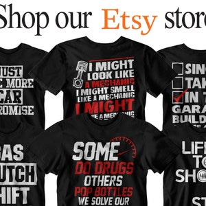 May include: Six different t-shirt designs featuring humorous automotive-themed text and graphics. The shirts are black with white and red text. The designs include "Just One More Car I Promise", "I Might Look Like A Mechanic", "Gas Clutch Shift", "Some Do Drugs Others Pop Bottles We Solve Our", "Single Taken In The Garage Building", and "Life Is Too Short To Stay".