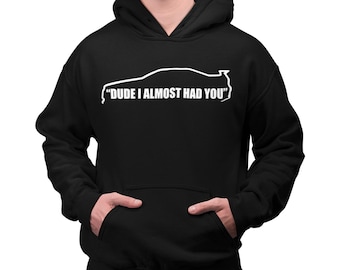 Dude I Almost Had You Paul Walker Quote Hoodie