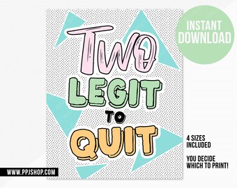 INSTANT DOWNLOAD Two Legit to Quit Party Sign | Printable Two Legit 90s 80s Birthday Party | Hip Hop Boy or Girl Sign | Two Legit Decor