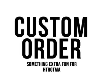 Custom Order for htrotma