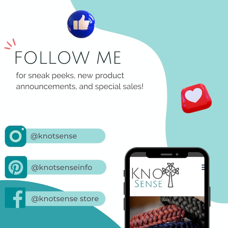 Puede incluir: Un gr&aacute;fico con un icono de pulgar hacia arriba azul, un icono de coraz&oacute;n rojo y un tel&eacute;fono inteligente que muestra el sitio web de Knot Sense. El texto "FOLLOW ME" se muestra en letras grandes sobre los iconos. El texto "for sneak peeks, new product announcements, and special sales!" se muestra debajo de los iconos. El texto "@knotsense", "@knotsenseinfo" y "@knotsense store" se muestra debajo de los iconos. El tel&eacute;fono inteligente muestra el texto "KNO SENSE" y un dise&ntilde;o de nudo celta. El tel&eacute;fono inteligente tambi&eacute;n muestra un primer plano de tres pulseras trenzadas.