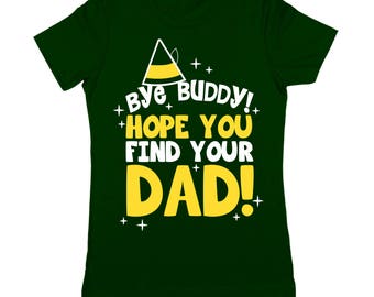 Bye Buddy Hope You Find Your Dad The Elf Funny Christmas Outfit Women's T-Shirt DT1642