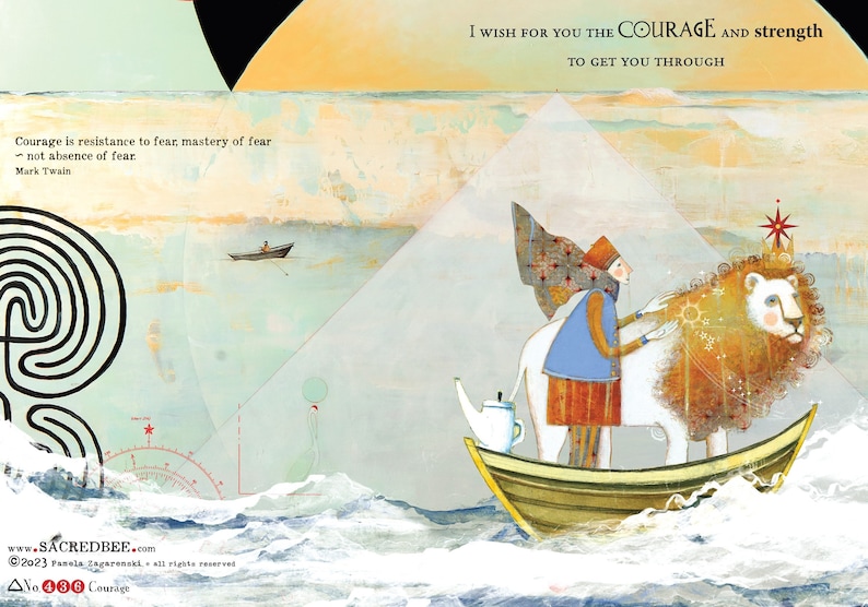 May include: An illustrated artwork with the text "I wish for you the courage and strength to get you through." A person in a boat with a lion, and the quote "Courage is resistance to fear, mastery of fear - not absence of fear." by Mark Twain.