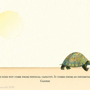 May include: A watercolor illustration of a turtle with a patterned, multi-colored shell walking across a tan horizon line under a pale yellow sun. The text reads: Strength does not come from physical capacity. It comes from an indomitable will. Gandhi.