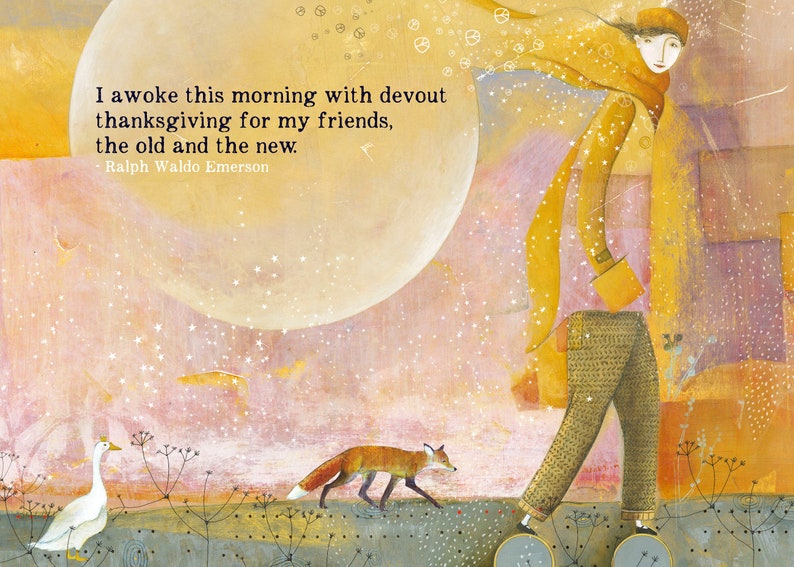 May include: A watercolor painting of a person walking in a snowy landscape. The person is wearing a yellow coat and brown pants. A fox and a goose are walking in the distance. The quote "I awoke this morning with devout thanksgiving for my friends, the old and the new. Ralph Waldo Emerson" is written in the top left corner of the image.