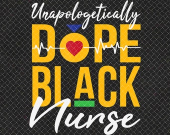 Unapologetic Dope Black Nurse SVG I Black Nurse SVG I Nurse Life SVG I Unapologetic Dope Black Nurse Digital File for Shirt Mug /& Picture