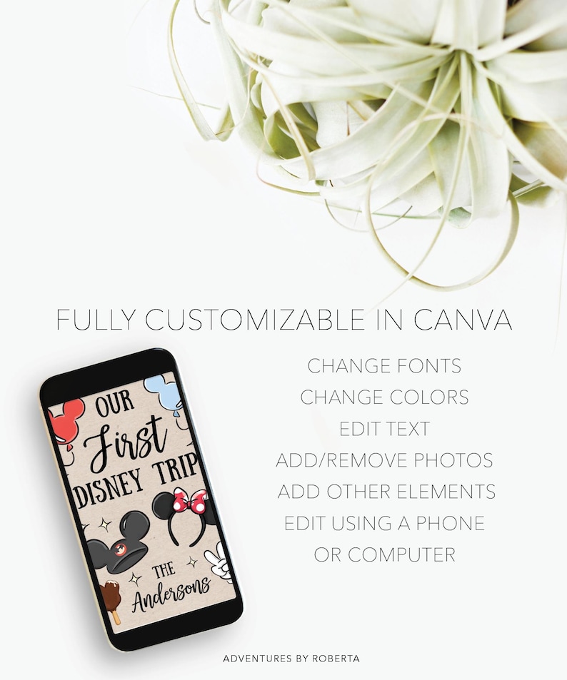 May include: A smartphone shows a custom Disney trip design with Mickey Mouse ears, ice cream, and balloons. Text on the screen reads "Our First Disney Trip" and "The Andersons." The phone is set against a white background with text: "Fully Customizable in Canva."
