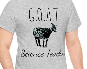 Science Teacher Shirt, Funny Science Teacher T-Shirt, G.O.A.T. Science Teacher T-shirt, Great Science Teacher TShirt Unisex Heavy Cotton Tee