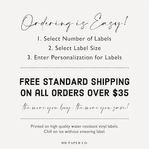Puede incluir: Un fondo blanco con texto negro que dice "Ordering is Easy!" seguido de una lista de pasos: 1. Select Number of Labels, 2. Select Label Size, 3. Enter Personalization for Labels. Debajo de la lista hay una l&iacute;nea negra con el texto "FREE STANDARD SHIPPING ON ALL ORDERS OVER $35". Debajo de eso est&aacute; el texto "the more you buy, the more you save!" en cursiva. El texto "Printed on high quality water resistant vinyl labels. Chill on ice without smearing label." est&aacute; debajo de eso. El texto "HH PAPER CO." est&aacute; en la parte inferior de la imagen.