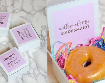 Set 6 Will you be my Bridesmaid Donut Boxes - I DONUT want to get married without you - maid of honor