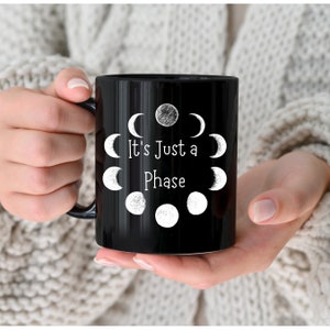 Its just a phase mug, moon phases mug, lunar cycle, astrology gift, celestial mug, moon gift, It's just a phase, celestial mug