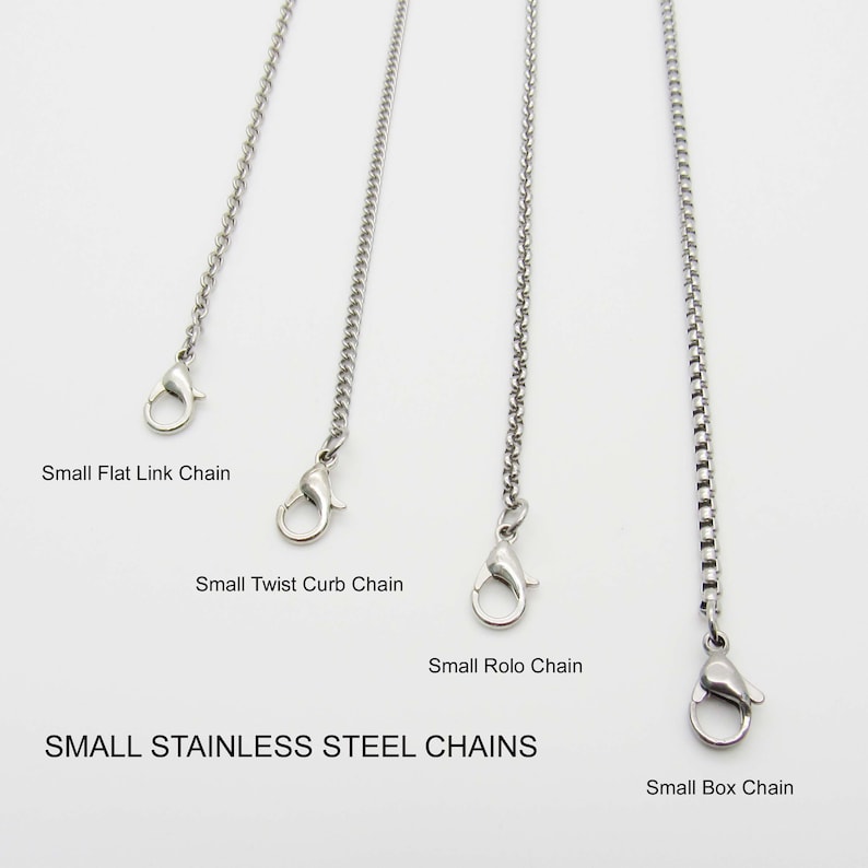 May include: Four different types of small stainless steel chains: flat link, twist curb, rolo, and box. Each chain has a lobster clasp.