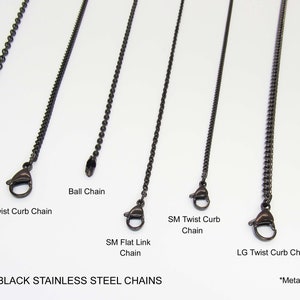 May include: Gunmetal black stainless steel chains in various styles, including flat link, twist curb, and ball chain.  *Metal Alloy Chains