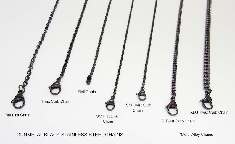 May include: Gunmetal black stainless steel chains in various styles, including flat link, twist curb, and ball chain.  *Metal Alloy Chains