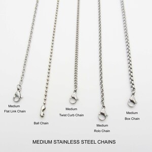 May include: Five different types of stainless steel chains: flat link, ball, twist curb, rolo, and box.  The chains are all medium in size and are displayed against a white background.  MEDIUM STAINLESS STEEL CHAINS