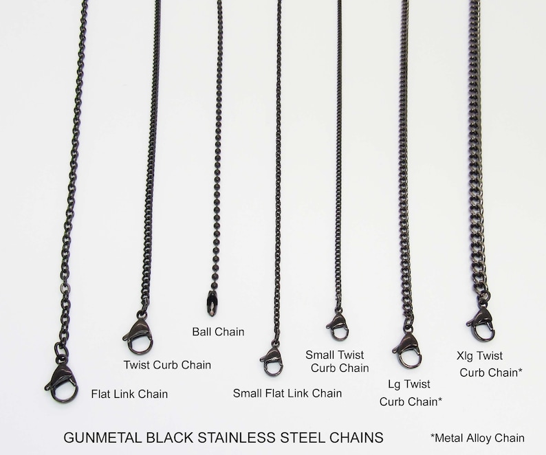 May include: A close-up of ten different types of gunmetal black stainless steel chains. The chains are hanging from the top of the image and are labeled with their names. The names of the chains are: Ball Chain, Twist Curb Chain, Small Twist Curb Chain, Xlg Twist Curb Chain*, Lg Twist Curb Chain*, Flat Link Chain, Small Flat Link Chain. The text at the bottom of the image reads: GUNMETAL BLACK STAINLESS STEEL CHAINS *Metal Alloy Chain.
