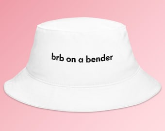 brb on a bender/bucket hat - embroidered