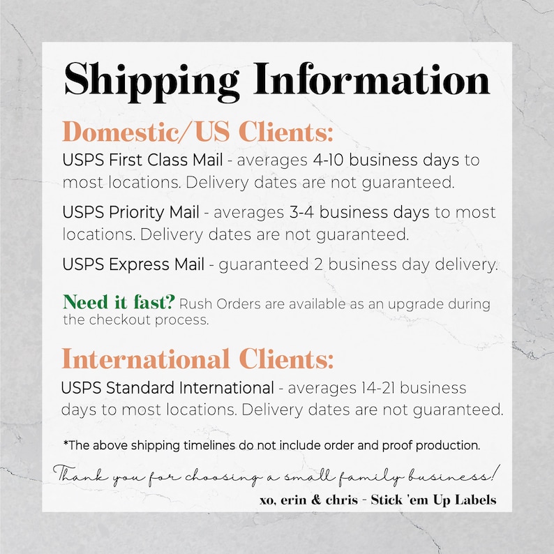 May include: Shipping information for domestic and international orders.  USPS First Class Mail, USPS Priority Mail, USPS Express Mail, and USPS Standard International shipping options are listed with estimated delivery times.  The text "Need it fast? Rush Orders are available as an upgrade during the checkout process." is highlighted in green.  The text "*The above shipping timelines do not include order and proof production." is in a smaller font size.  The text "Thank you for choosing a small family business! xo, erin & chris - Stick 'em Up Labels" is at the bottom of the image.