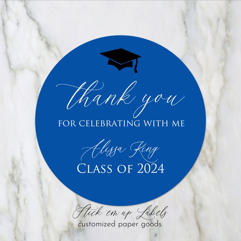 May include: Blue round sticker with a black graduation cap, white text that says "thank you for celebrating with me Alissa King CLASS OF 2024" and the text "Stick em up Labels customized paper goods."