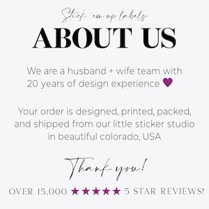 K&ouml;nnte beinhalten: Eine wei&szlig;e Informationsgrafik mit schwarzem Text, der lautet: Stick 'em up labels ABOUT US. We are a husband + wife team with 20 years of design experience. Your order is designed, printed, packed, and shipped from our little sticker studio in beautiful Colorado, USA. Thank you! OVER 15,000 5 STAR REVIEWS!