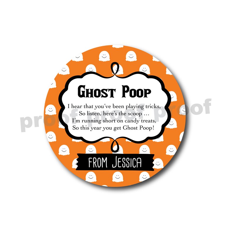 May include: Orange and white round sticker with a ghost pattern. The sticker has a black border and text that reads "Ghost Poop" and "I hear that you've been playing tricks, So listen, here's the scoop... I'm running short on candy treats, So this year you get Ghost Poop!" and "From Jessica".
