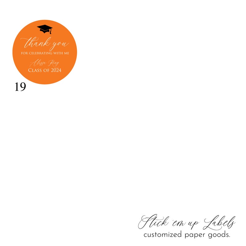 May include: Orange round sticker with a black graduation cap, the text "Thank you" and "FOR CELEBRATING WITH ME", the name "Alissa Fing" and "CLASS OF 2024". The number "19" is printed below the sticker. The text "Stick em up Labels" and "customized paper goods." is printed below the sticker.