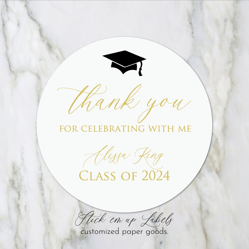 May include: White round sticker with gold text that says "thank you for celebrating with me Alissa King CLASS OF 2024". A black graduation cap is at the top of the sticker. The text "Stick em up Labels customized paper goods." is at the bottom of the sticker.