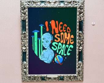 Alien Art Print | Celestial Wall Art | Space Poster | I Need Some Space | Alien Poster