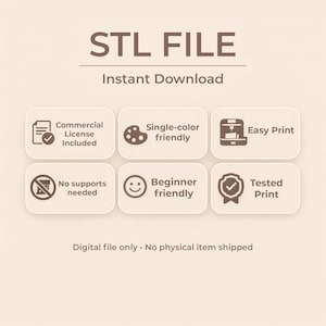 May include: A digital product image with the text "STL FILE" and "Instant Download". It includes icons and text indicating a commercial license, single-color compatibility, easy printing, no support needed, beginner-friendly, and tested print. The text "Digital file only. No physical item shipped" is also present.