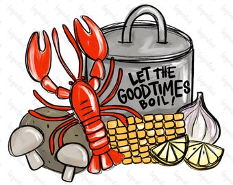 May include: A hand-drawn illustration of a pot with the text "Let the Good Times Boil!"  Surrounding the pot are a red lobster, corn on the cob, a potato, mushrooms, a lemon, and a garlic clove.