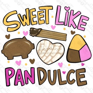 May include: A colourful illustration of various sweet treats with the text "Sweet Like Pan Dulce" in pink and brown letters. The illustration includes a chocolate pig, a heart-shaped pastry, a churro, and a yellow and pink candy.