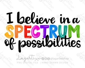 I believe in a spectrum of possibilities | Autism awareness Design | Lettering Handwritten Sublimation Digital Image PNG file, hand drawn