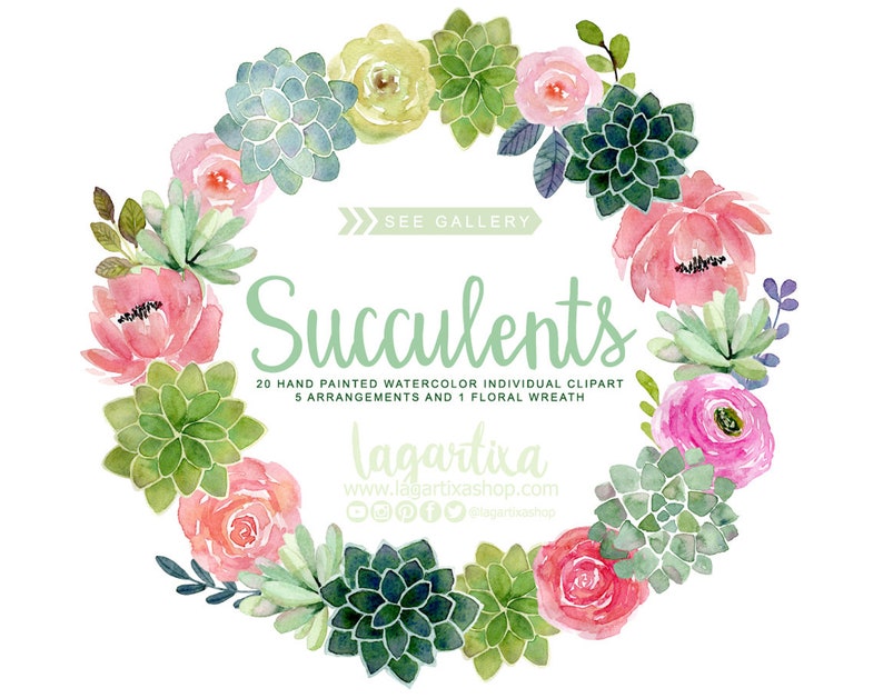 May include: A watercolor wreath featuring pink and green succulents and flowers. The wreath is surrounded by the text "Succulents", "20 Hand Painted Watercolor Individual Clipart", "5 Arrangements and 1 Floral Wreath", "Lagartixa", "www.lagartixashop.com", and "@lagartixashop".