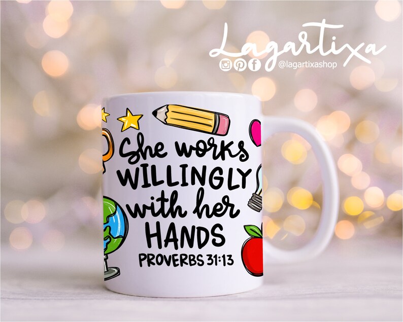 May include: White ceramic mug with a colorful design featuring a pencil, lightbulb, globe, apple, and stars. The text on the mug reads "She works willingly with her hands Proverbs 31:13".