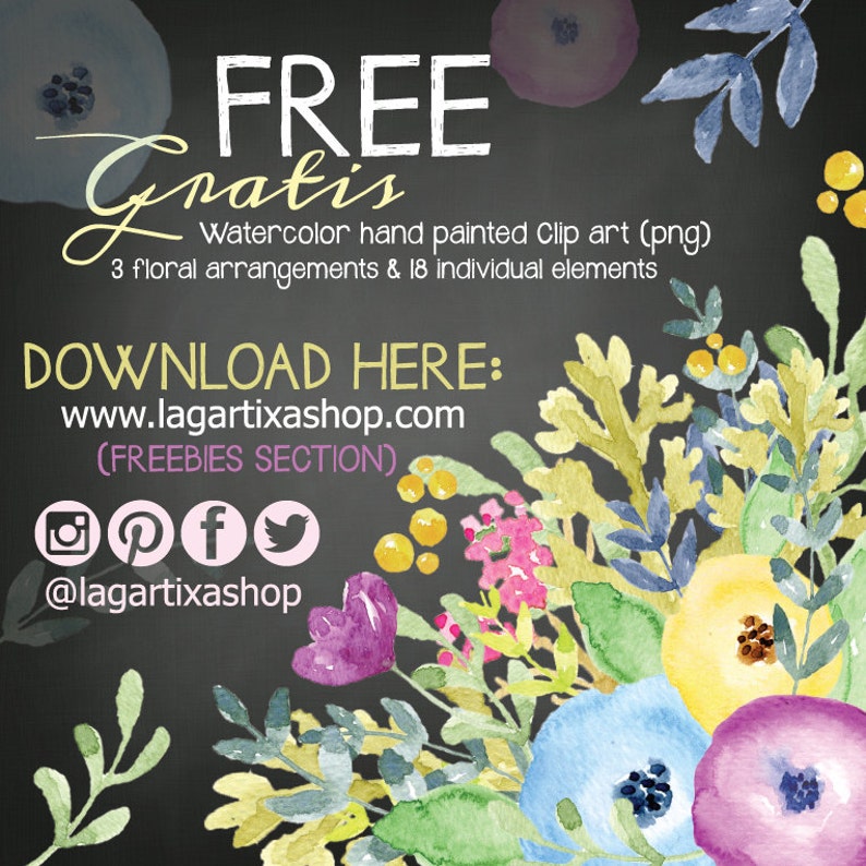 May include: Free watercolor clip art featuring 3 floral arrangements and 18 individual elements. The image shows a bouquet of flowers in shades of blue, yellow, pink, and purple against a black chalkboard background. The text "FREE Gratis" is written in white chalk on the chalkboard. The text "Watercolor hand painted Clip art (png)" is written in white chalk on the chalkboard. The text "3 floral arrangements & 18 individual elements" is written in white chalk on the chalkboard. The text "DOWNLOAD HERE: www.lagartixashop.com (FREEBIES SECTION)" is written in white chalk on the chalkboard. The text "@lagartixashop" is written in white chalk on the chalkboard. Social media icons for Instagram, Pinterest, Facebook, and Twitter are included.