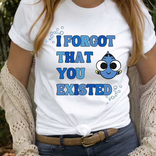 I forgot that you existed t-shirt